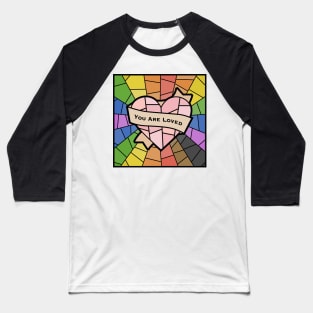 You Are Loved Pride (rainbow) Baseball T-Shirt